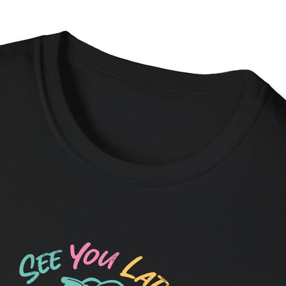 See You Later T-Shirt